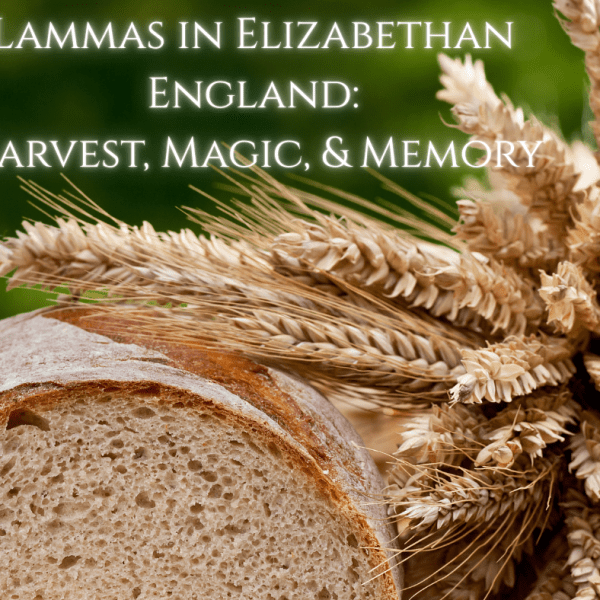 Lammas in Elizabethan England: Harvest, Magic, and&nbsp;Memory