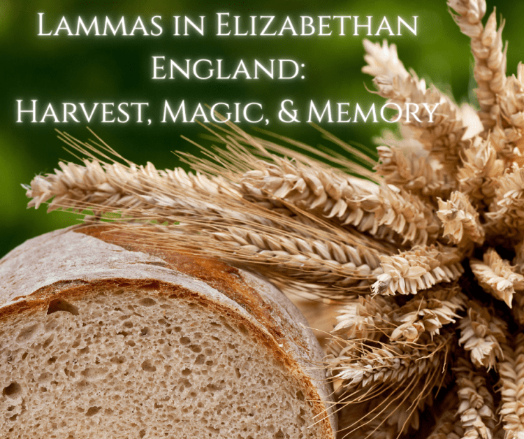 Lammas in Elizabethan England: Harvest, Magic, and&nbsp;Memory